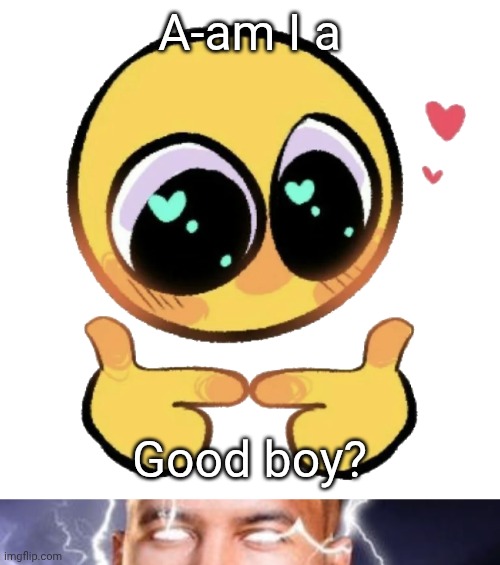 A-am I a; Good boy? | image tagged in cute emoji pointing fingers,low tier god | made w/ Imgflip meme maker