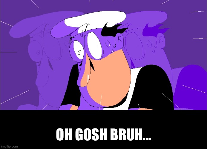 OH GOSH BRUH… | made w/ Imgflip meme maker