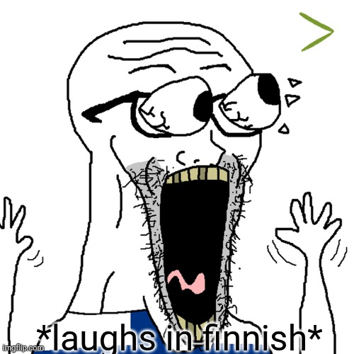 Finnish wojak | *laughs in finnish* | image tagged in finnish wojak | made w/ Imgflip meme maker