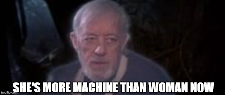 Friends getting old and needing hip replacements and knee supports | SHE'S MORE MACHINE THAN WOMAN NOW | image tagged in cyborg,surgery,star wars meme | made w/ Imgflip meme maker