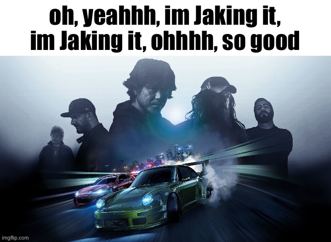 Could you repeat that? | oh, yeahhh, im Jaking it, im Jaking it, ohhhh, so good | image tagged in could you repeat that | made w/ Imgflip meme maker