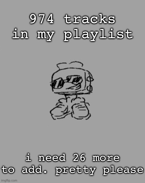 toe star | 974 tracks in my playlist; i need 26 more to add. pretty please | image tagged in toe star | made w/ Imgflip meme maker