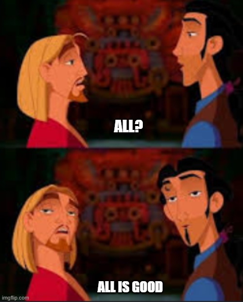 Both nah All | ALL? ALL IS GOOD | image tagged in meme | made w/ Imgflip meme maker