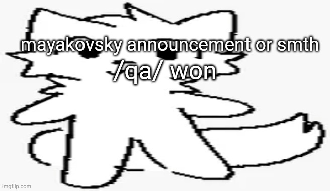 mayakovsky announcement | /qa/ won | image tagged in mayakovsky announcement | made w/ Imgflip meme maker
