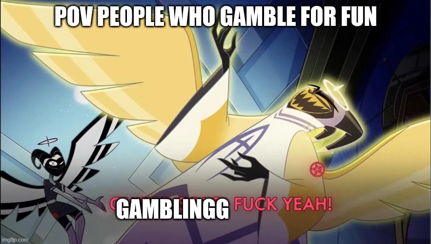 Guitar solo | POV PEOPLE WHO GAMBLE FOR FUN; GAMBLINGG | image tagged in guitar solo | made w/ Imgflip meme maker