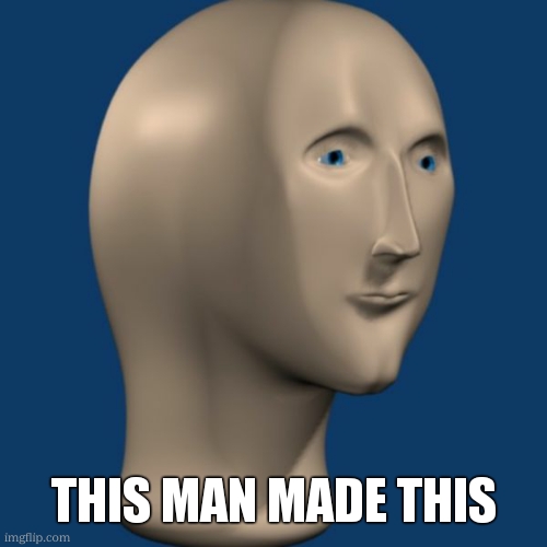THIS MAN MADE THIS | image tagged in meme man | made w/ Imgflip meme maker