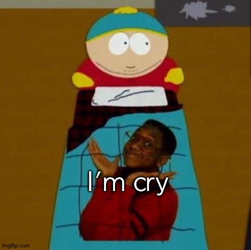 South Park | I'm cry | image tagged in south park | made w/ Imgflip meme maker