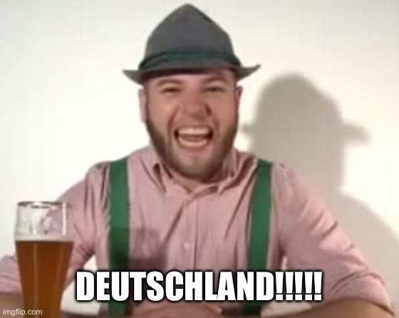 german | DEUTSCHLAND!!!!! | image tagged in german | made w/ Imgflip meme maker
