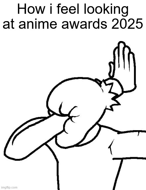 I don't care who won what, but Solo Leveling winning AOTY and best MC over other actually well written nominees is just too much | How i feel looking at anime awards 2025 | image tagged in extreme facepalm,memes,anime meme | made w/ Imgflip meme maker