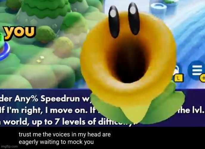 trust me the voices in my head are eagerly waiting to mock you | image tagged in trust me the voices in my head are eagerly waiting to mock you | made w/ Imgflip meme maker