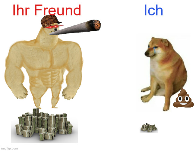 Buff Doge vs. Cheems | Ihr Freund; Ich | image tagged in memes,buff doge vs cheems | made w/ Imgflip meme maker