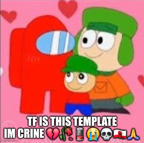 South park | TF IS THIS TEMPLATE IM CRINE 💔🥀🪫😭💀🇬🇮🙏 | image tagged in south park | made w/ Imgflip meme maker