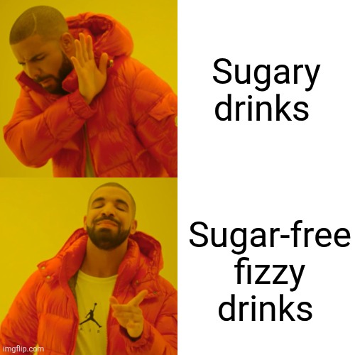 Sugar-free fizzy drinks are better than sugary drinks | Sugary drinks; Sugar-free fizzy drinks | image tagged in memes,drake hotline bling,sugar free,fizzy drinks,sugary drinks | made w/ Imgflip meme maker