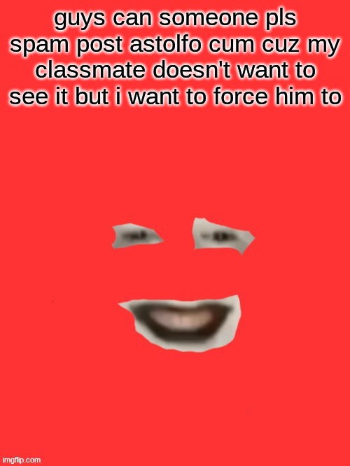 shut up monkey but you only see his face | guys can someone pls spam post astolfo cum cuz my classmate doesn't want to see it but i want to force him to | image tagged in shut up monkey but you only see his face | made w/ Imgflip meme maker