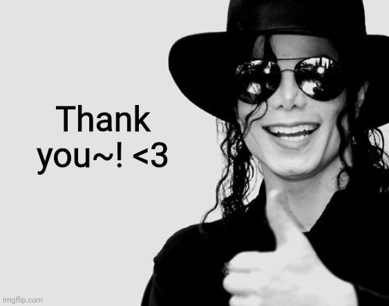 Michael Jackson - Okay Yes Sign | Thank you~! <3 | image tagged in michael jackson - okay yes sign | made w/ Imgflip meme maker