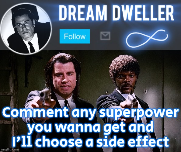 Quentin's Pulp Fiction template | Comment any superpower you wanna get and I'll choose a side effect | image tagged in quentin's pulp fiction template | made w/ Imgflip meme maker