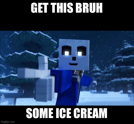 GET THIS BRUH SOME ICE CREAM | made w/ Imgflip meme maker