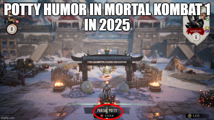 Potty Humor in Mortal Kombat 1 in 2025 | POTTY HUMOR IN MORTAL KOMBAT 1
IN 2025 | image tagged in mortal kombat,video game,potty humor,porta potty | made w/ Imgflip meme maker
