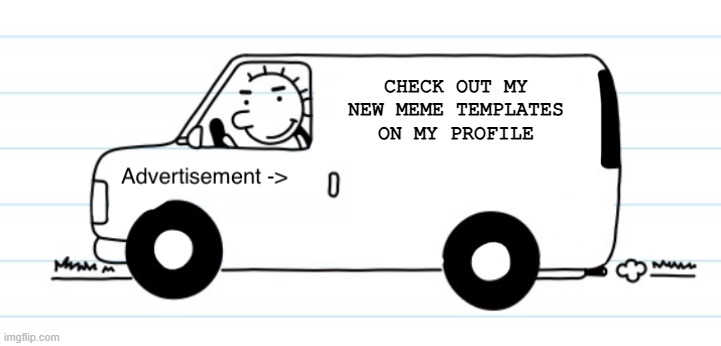 Premium memes for free | CHECK OUT MY NEW MEME TEMPLATES ON MY PROFILE | image tagged in advertisement | made w/ Imgflip meme maker