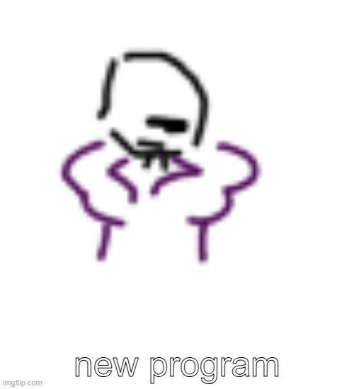 new program | made w/ Imgflip meme maker