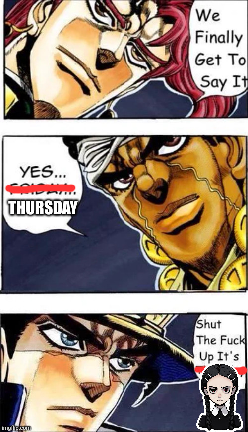 Jojo Wednesday | THURSDAY | made w/ Imgflip meme maker