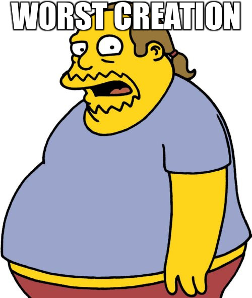 worst creation