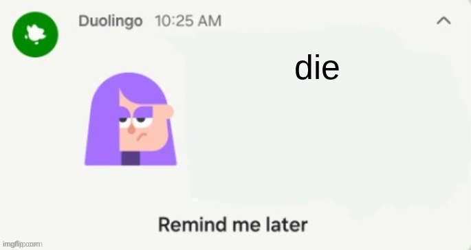 Lily reminder notif | die | image tagged in lily reminder notif | made w/ Imgflip meme maker