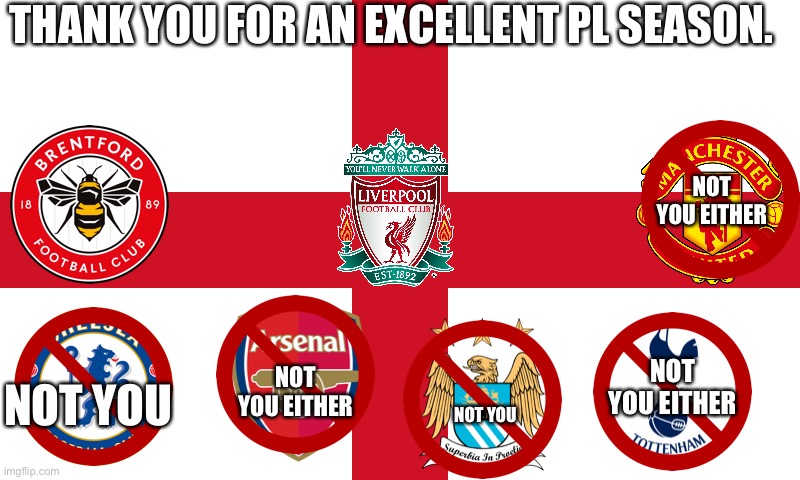 SCREW YOU ARSENAL, OIL CITY, CHELMIDSEA AND PLASTIC AND BOTTLE JOB FC! | THANK YOU FOR AN EXCELLENT PL SEASON. NOT YOU EITHER; NOT YOU EITHER; NOT YOU EITHER; NOT YOU; NOT YOU | image tagged in england flag | made w/ Imgflip meme maker