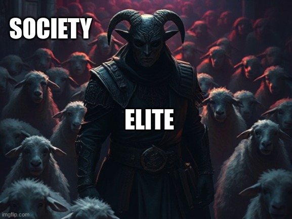 Sheeple Society | SOCIETY; ELITE | image tagged in satanic,elite,sheeple | made w/ Imgflip meme maker