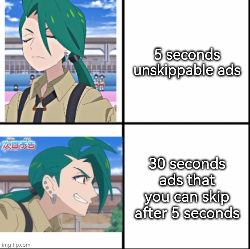 Sometimes it's okay to watch the whole ads, but it would be better if it's a skippable ads. | 5 seconds unskippable ads; 30 seconds ads that you can skip after 5 seconds | image tagged in memes,ads,skip | made w/ Imgflip meme maker