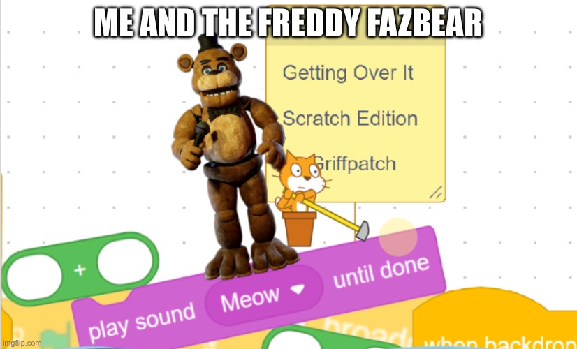 Me and the Freddy fazbear | ME AND THE FREDDY FAZBEAR | image tagged in freddy fazbear | made w/ Imgflip meme maker