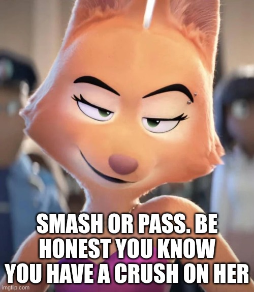 smash or pass | SMASH OR PASS. BE HONEST YOU KNOW YOU HAVE A CRUSH ON HER | image tagged in diane foxington,bad guys,smash or pass | made w/ Imgflip meme maker
