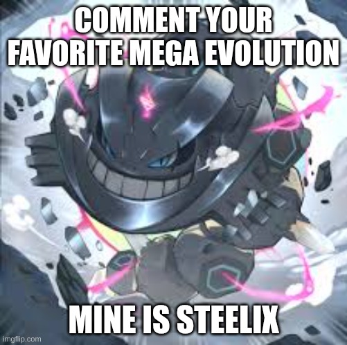 mega steelix is my 2nd favorite Pokemon | COMMENT YOUR FAVORITE MEGA EVOLUTION; MINE IS STEELIX | image tagged in mega steelix charge | made w/ Imgflip meme maker