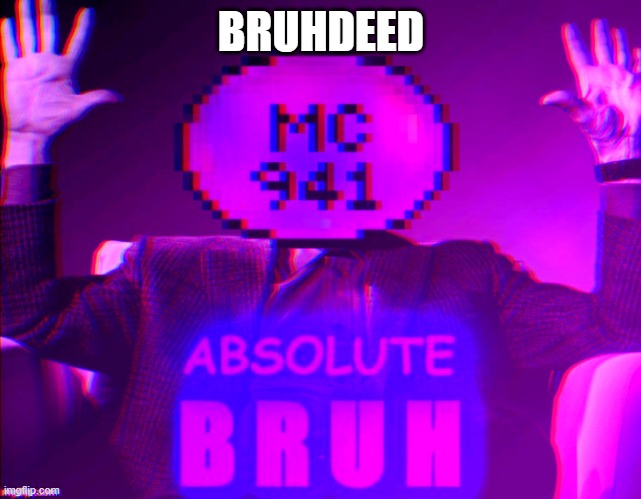 ABSOLUTE BRUH | BRUHDEED | image tagged in absolute bruh | made w/ Imgflip meme maker
