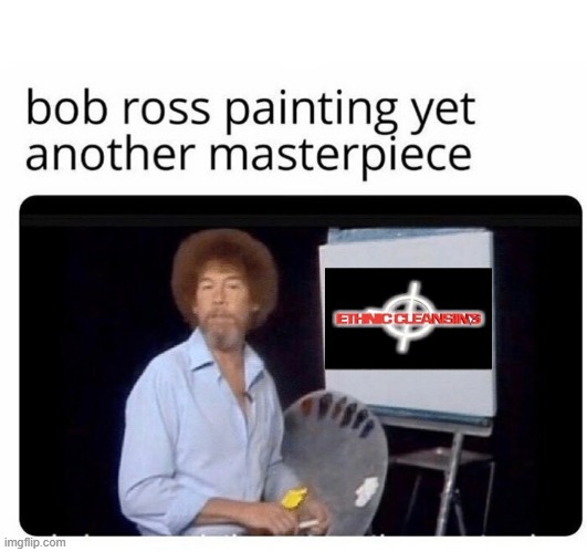 This is a joke (I don't support or promote racism) | image tagged in bob ross painting,masterpiece,video game,dark humor | made w/ Imgflip meme maker