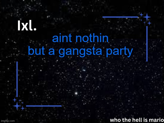 2pac | aint nothin but a gangsta party | image tagged in ixl temp | made w/ Imgflip meme maker