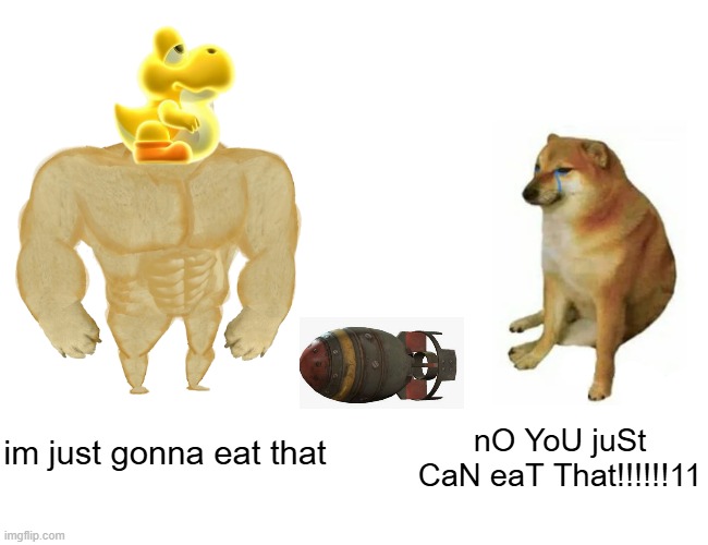 yes he can | im just gonna eat that; nO YoU juSt CaN eaT That!!!!!!11 | image tagged in memes,buff doge vs cheems | made w/ Imgflip meme maker