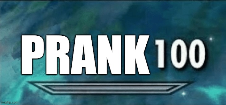 Skyrim skill meme | PRANK | image tagged in skyrim skill meme | made w/ Imgflip meme maker