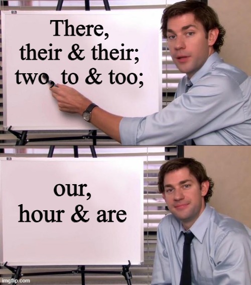 Jim Halpert Explains | There, their & their; two, to & too; our, hour & are | image tagged in jim halpert explains | made w/ Imgflip meme maker
