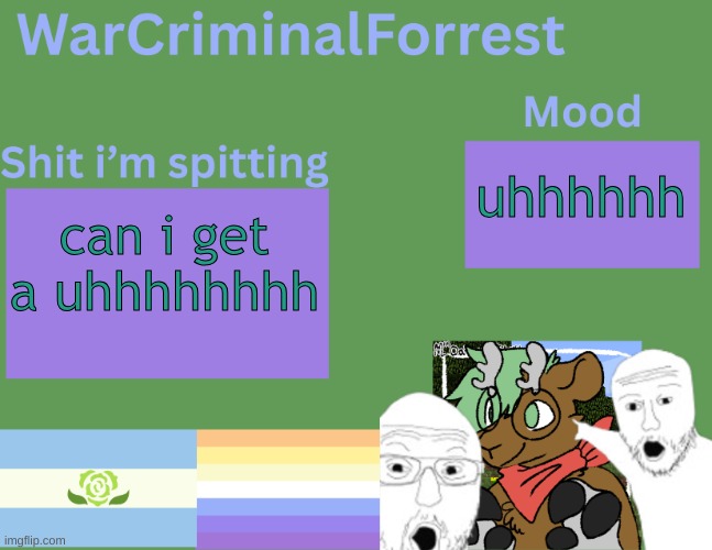 WarCriminalForrest temp | uhhhhhh; can i get a uhhhhhhhh | image tagged in warcriminalforrest temp | made w/ Imgflip meme maker
