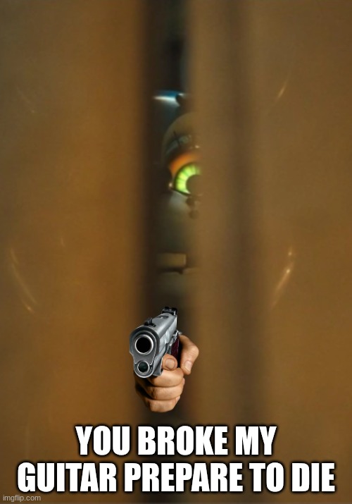 TOY BON | YOU BROKE MY GUITAR PREPARE TO DIE | image tagged in toy bonnie fnaf | made w/ Imgflip meme maker