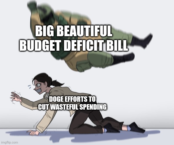 Rainbow Six - Fuze The Hostage | BIG BEAUTIFUL BUDGET DEFICIT BILL; DOGE EFFORTS TO CUT WASTEFUL SPENDING | image tagged in rainbow six - fuze the hostage | made w/ Imgflip meme maker