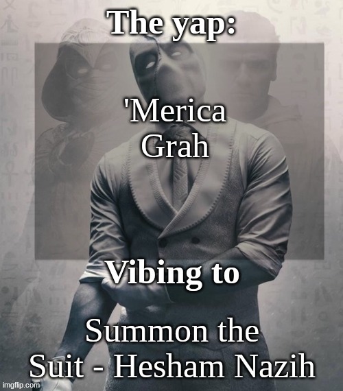 Mf this is why people see furries as weird, bc some of y'all really be ruining our iage by doing shit like this | 'Merica
Grah; Summon the Suit - Hesham Nazih | image tagged in last template before name change from changewing | made w/ Imgflip meme maker