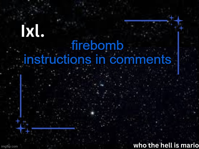 check comments | firebomb instructions in comments | image tagged in ixl temp | made w/ Imgflip meme maker