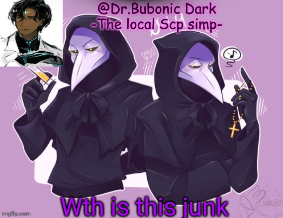 HELL NAH GET THIS GONE | Wth is this junk | image tagged in oh my yet anther temp that contains scp 049 | made w/ Imgflip meme maker