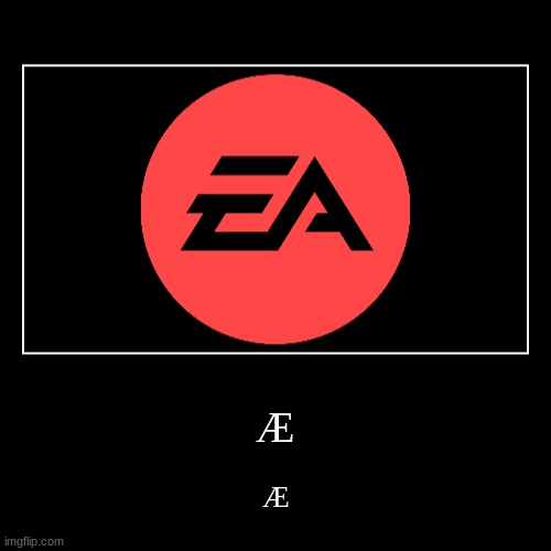 Æ | Æ | Æ | image tagged in funny,demotivationals | made w/ Imgflip demotivational maker