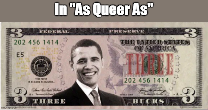 In "As Queer As" | made w/ Imgflip meme maker