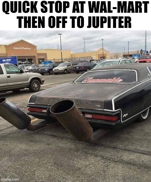 Quick Stop At Wal-Mart Then Off To Jupiter | QUICK STOP AT WAL-MART THEN OFF TO JUPITER | image tagged in chrisjoines1 | made w/ Imgflip meme maker
