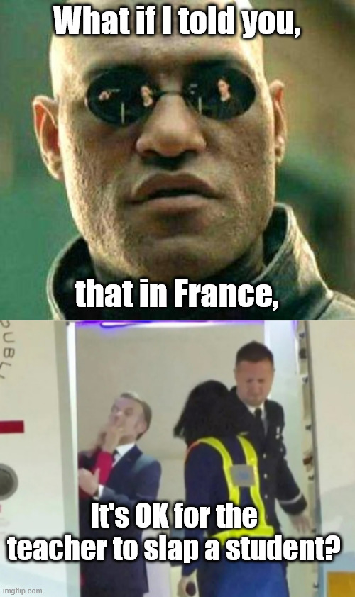 I told you no Lady-Boys! | What if I told you, that in France, It's OK for the teacher to slap a student? | image tagged in what if i told you,macron tussle | made w/ Imgflip meme maker