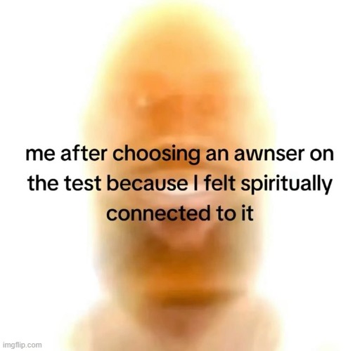 spiritually connected | image tagged in spiritual,test,school,memes | made w/ Imgflip meme maker